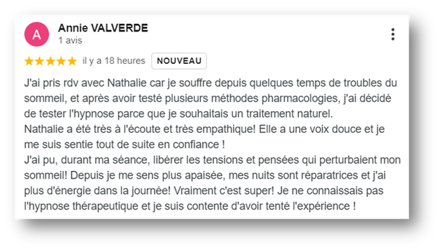 Avis Mme Valverde qui a pris rendez-vous pour des troubles du sommeil après avoir testé plusieurs médicaments
"Nathalie a été très à l'écoute et très empathique! Elle a une voix douce et je me suis sentie tout de suite en confiance"